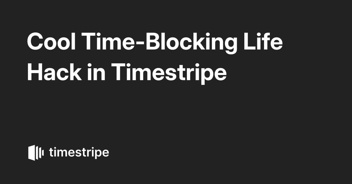 Cool Time-Blocking Life Hack in Timestripe