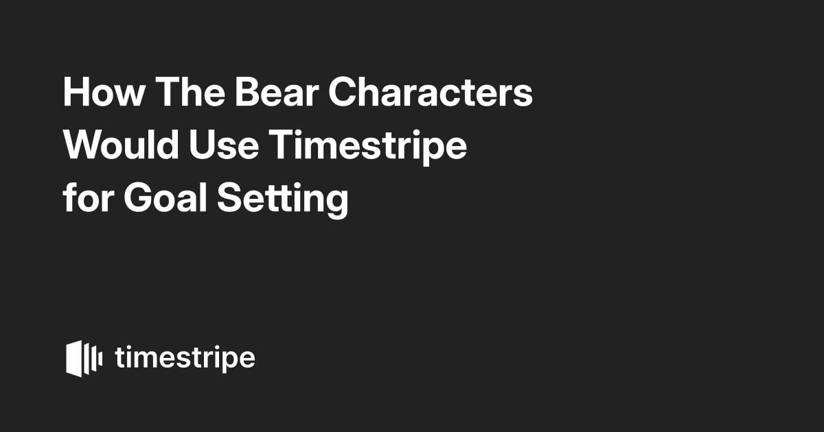 How The Bear Characters Would Use Timestripe for Goal Setting