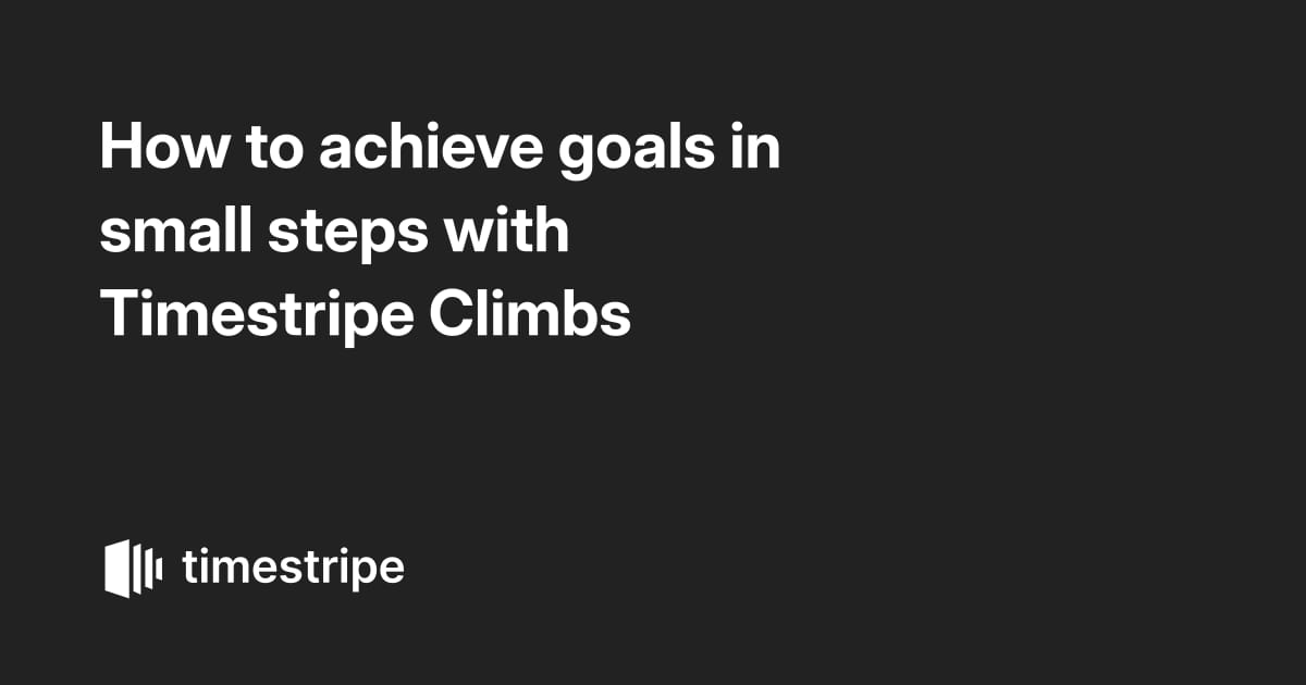 How to achieve goals in small steps with Timestripe Climbs