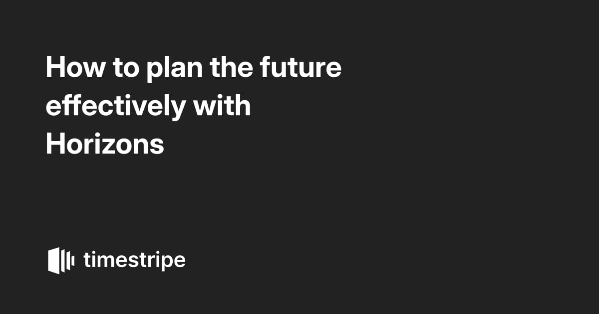 How to plan the future effectively with Horizons