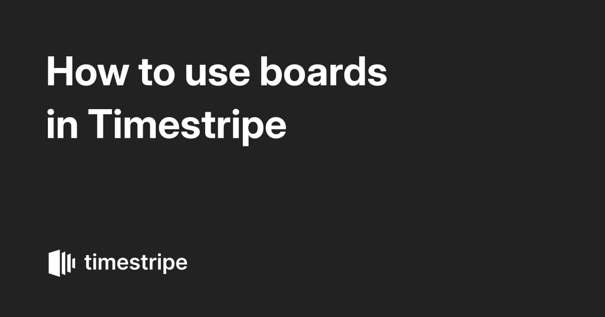 How to use boards in Timestripe