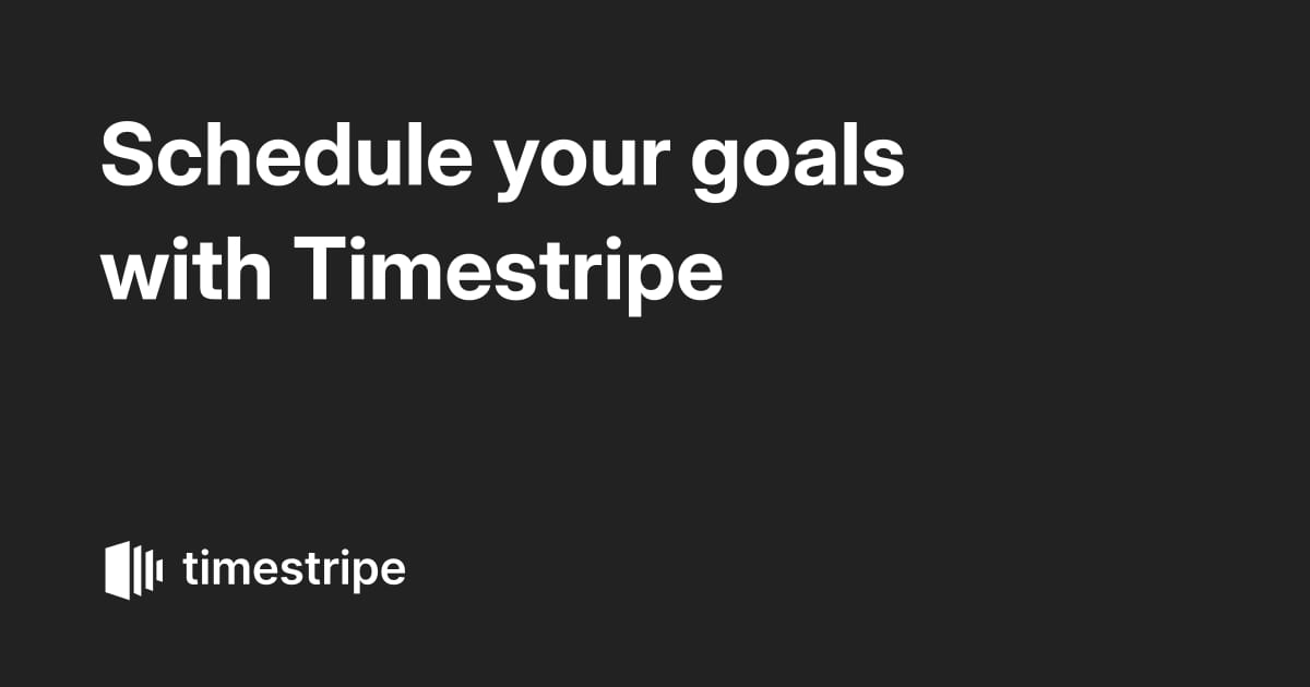 Schedule your goals with Timestripe