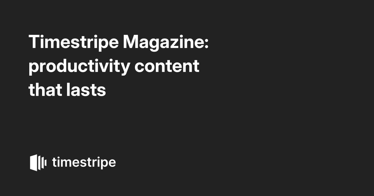 Timestripe Magazine: productivity content that lasts